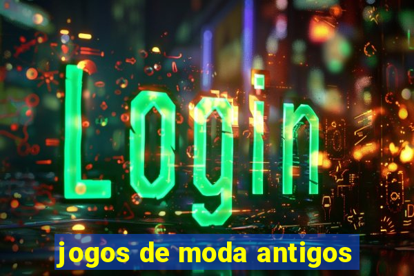 jogos de moda antigos